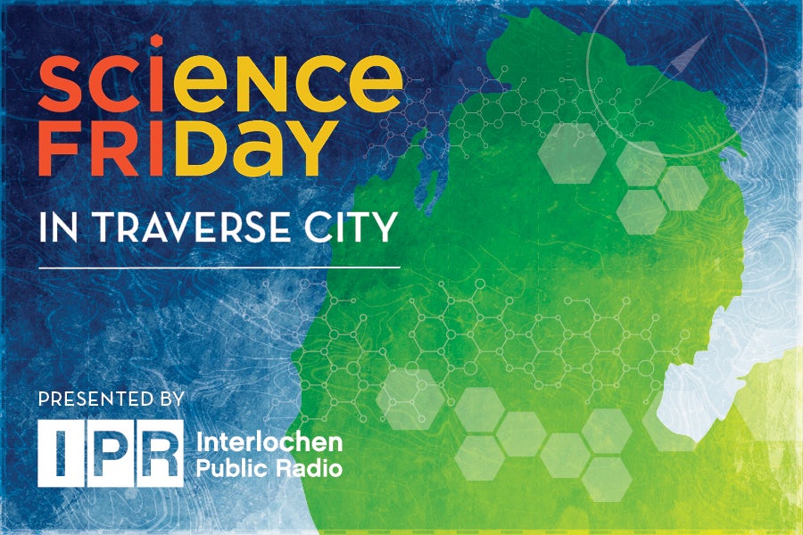 Science Friday in Traverse City Great Lakes Stories with IPR 0426